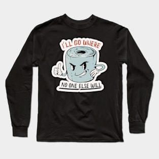 I'll Go Where No One Else Will // Funny Retro Toilet Paper Long Sleeve T-Shirt